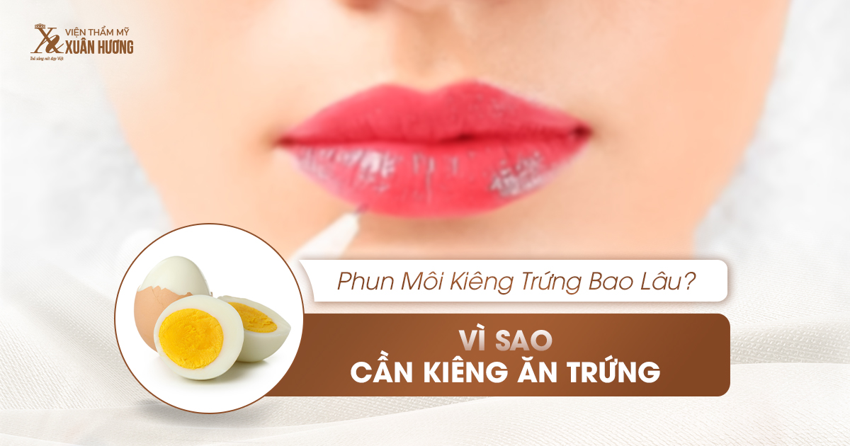 Phun môi kiêng trứng bao lâu?