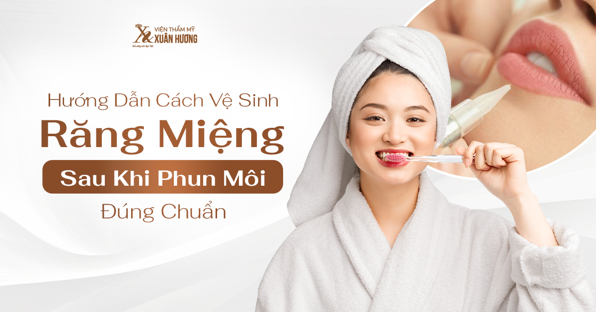 cách vệ sinh răng miệng sau khi phun môi