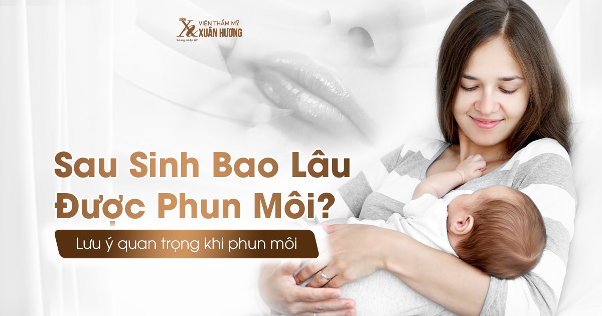 sau sinh bao lâu phun được môi