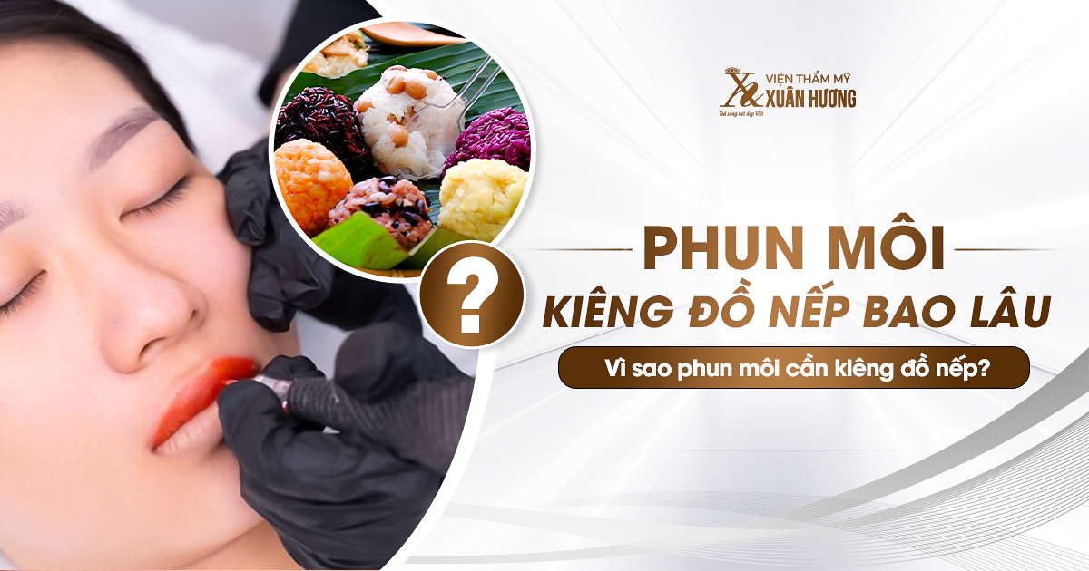 phun môi nên kiêng đồ nếp bao lâu